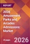 2026 Amusement Parks and Arcades Admissions: Global Market Size & Growth Report with Updated Country Recession Risk Forecasts - Product Thumbnail Image