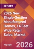 2026 New Single-Section Manufactured Homes, 14 Feet Wide Retail Sales: Global Market Size & Growth Report with Updated Country Recession Risk Forecasts- Product Image