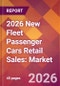 2026 New Fleet Passenger Cars Retail Sales: Global Market Size & Growth Report with Updated Country Recession Risk Forecasts - Product Thumbnail Image