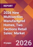 2026 New Multisection Manufactured Homes, Two Sections Retail Sales: Global Market Size & Growth Report with Updated Country Recession Risk Forecasts- Product Image