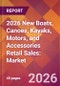 2026 New Boats, Canoes, Kayaks, Motors, and Accessories Retail Sales: Global Market Size & Growth Report with Updated Country Recession Risk Forecasts - Product Thumbnail Image