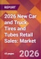 2026 New Car and Truck Tires and Tubes Retail Sales: Global Market Size & Growth Report with Updated Country Recession Risk Forecasts - Product Thumbnail Image