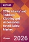 2026 Infants' and Toddlers' Clothing and Accessories Retail Sales: Global Market Size & Growth Report with Updated Country Recession Risk Forecasts - Product Thumbnail Image