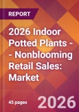 2026 Indoor Potted Plants -- Nonblooming Retail Sales: Global Market Size & Growth Report with Updated Country Recession Risk Forecasts- Product Image