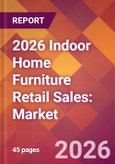 2026 Indoor Home Furniture Retail Sales: Global Market Size & Growth Report with Updated Country Recession Risk Forecasts- Product Image
