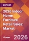 2026 Indoor Home Furniture Retail Sales: Global Market Size & Growth Report with Updated Country Recession Risk Forecasts - Product Thumbnail Image