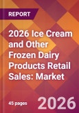 2026 Ice Cream and Other Frozen Dairy Products Retail Sales: Global Market Size & Growth Report with Updated Country Recession Risk Forecasts- Product Image