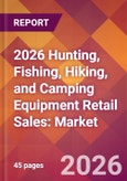 2026 Hunting, Fishing, Hiking, and Camping Equipment Retail Sales: Global Market Size & Growth Report with Updated Country Recession Risk Forecasts- Product Image