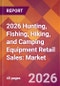 2026 Hunting, Fishing, Hiking, and Camping Equipment Retail Sales: Global Market Size & Growth Report with Updated Country Recession Risk Forecasts - Product Thumbnail Image
