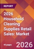 2026 Household Cleaning Supplies Retail Sales: Global Market Size & Growth Report with Updated Country Recession Risk Forecasts- Product Image
