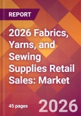 2026 Fabrics, Yarns, and Sewing Supplies Retail Sales: Global Market Size & Growth Report with Updated Country Recession Risk Forecasts- Product Image