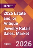 2026 Estate and, or Antique Jewelry Retail Sales: Global Market Size & Growth Report with Updated Country Recession Risk Forecasts- Product Image