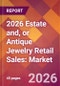 2026 Estate and, or Antique Jewelry Retail Sales: Global Market Size & Growth Report with Updated Country Recession Risk Forecasts - Product Thumbnail Image