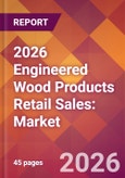 2026 Engineered Wood Products Retail Sales: Global Market Size & Growth Report with Updated Country Recession Risk Forecasts- Product Image