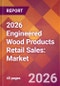 2026 Engineered Wood Products Retail Sales: Global Market Size & Growth Report with Updated Country Recession Risk Forecasts - Product Thumbnail Image