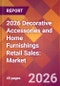 2026 Decorative Accessories and Home Furnishings Retail Sales: Global Market Size & Growth Report with Updated Country Recession Risk Forecasts - Product Thumbnail Image
