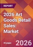 2026 Art Goods Retail Sales: Global Market Size & Growth Report with Updated Country Recession Risk Forecasts- Product Image