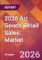 2026 Art Goods Retail Sales: Global Market Size & Growth Report with Updated Country Recession Risk Forecasts - Product Thumbnail Image