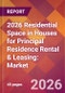 2026 Residential Space in Houses for Principal Residence Rental & Leasing: Global Market Size & Growth Report with Updated Country Recession Risk Forecasts - Product Thumbnail Image