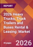 2026 Heavy Trucks, Truck Trailers and Buses Rental & Leasing: Global Market Size & Growth Report with Updated Country Recession Risk Forecasts- Product Image
