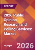 2026 Public Opinion Research and Polling Services: Global Market Size & Growth Report with Updated Country Recession Risk Forecasts- Product Image