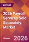 2026 Payroll Services Sold Separately: Global Market Size & Growth Report with Updated Country Recession Risk Forecasts - Product Thumbnail Image
