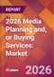 2026 Media Planning and, or Buying Services: Global Market Size & Growth Report with Updated Country Recession Risk Forecasts - Product Thumbnail Image