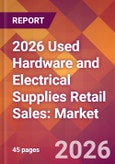 2026 Used Hardware and Electrical Supplies Retail Sales: Global Market Size & Growth Report with Updated Country Recession Risk Forecasts- Product Image