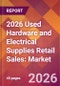 2026 Used Hardware and Electrical Supplies Retail Sales: Global Market Size & Growth Report with Updated Country Recession Risk Forecasts - Product Thumbnail Image