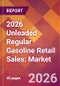 2026 Unleaded Regular Gasoline Retail Sales: Global Market Size & Growth Report with Updated Country Recession Risk Forecasts - Product Thumbnail Image