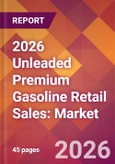 2026 Unleaded Premium Gasoline Retail Sales: Global Market Size & Growth Report with Updated Country Recession Risk Forecasts- Product Image