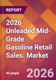 2026 Unleaded Mid-Grade Gasoline Retail Sales: Global Market Size & Growth Report with Updated Country Recession Risk Forecasts- Product Image