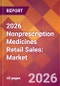 2026 Nonprescription Medicines Retail Sales: Global Market Size & Growth Report with Updated Country Recession Risk Forecasts - Product Thumbnail Image