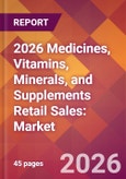 2026 Medicines, Vitamins, Minerals, and Supplements Retail Sales: Global Market Size & Growth Report with Updated Country Recession Risk Forecasts- Product Image