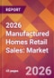 2026 Manufactured Homes Retail Sales: Global Market Size & Growth Report with Updated Country Recession Risk Forecasts - Product Thumbnail Image