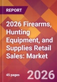 2026 Firearms, Hunting Equipment, and Supplies Retail Sales: Global Market Size & Growth Report with Updated Country Recession Risk Forecasts- Product Image