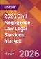 2026 Civil Negligence Law Legal Services: Global Market Size & Growth Report with Updated Country Recession Risk Forecasts - Product Image