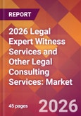 2026 Legal Expert Witness Services and Other Legal Consulting Services: Global Market Size & Growth Report with Updated Country Recession Risk Forecasts- Product Image