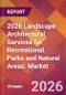 2026 Landscape Architectural Services for Recreational Parks and Natural Areas: Global Market Size & Growth Report with Updated Country Recession Risk Forecasts - Product Thumbnail Image