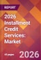 2026 Installment Credit Services: Global Market Size & Growth Report with Updated Country Recession Risk Forecasts - Product Thumbnail Image