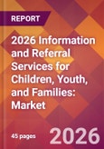 2026 Information and Referral Services for Children, Youth, and Families: Global Market Size & Growth Report with Updated Country Recession Risk Forecasts- Product Image