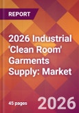 2026 Industrial 'Clean Room' Garments Supply: Global Market Size & Growth Report with Updated Country Recession Risk Forecasts- Product Image