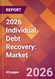 2026 Individual Debt Recovery: Global Market Size & Growth Report with Updated Country Recession Risk Forecasts- Product Image