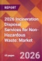 2026 Incineration Disposal Services for Non-Hazardous Waste: Global Market Size & Growth Report with Updated Country Recession Risk Forecasts - Product Thumbnail Image