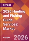 2026 Hunting and Fishing Guide Services: Global Market Size & Growth Report with Updated Country Recession Risk Forecasts- Product Image