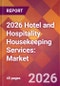 2026 Hotel and Hospitality Housekeeping Services: Global Market Size & Growth Report with Updated Country Recession Risk Forecasts - Product Thumbnail Image