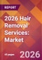 2026 Hair Removal Services: Global Market Size & Growth Report with Updated Country Recession Risk Forecasts - Product Thumbnail Image