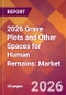 2026 Grave Plots and Other Spaces for Human Remains: Global Market Size & Growth Report with Updated Country Recession Risk Forecasts - Product Thumbnail Image