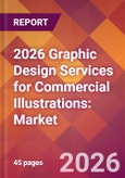 2026 Graphic Design Services for Commercial Illustrations: Global Market Size & Growth Report with Updated Country Recession Risk Forecasts- Product Image