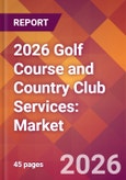 2026 Golf Course and Country Club Services: Global Market Size & Growth Report with Updated Country Recession Risk Forecasts- Product Image